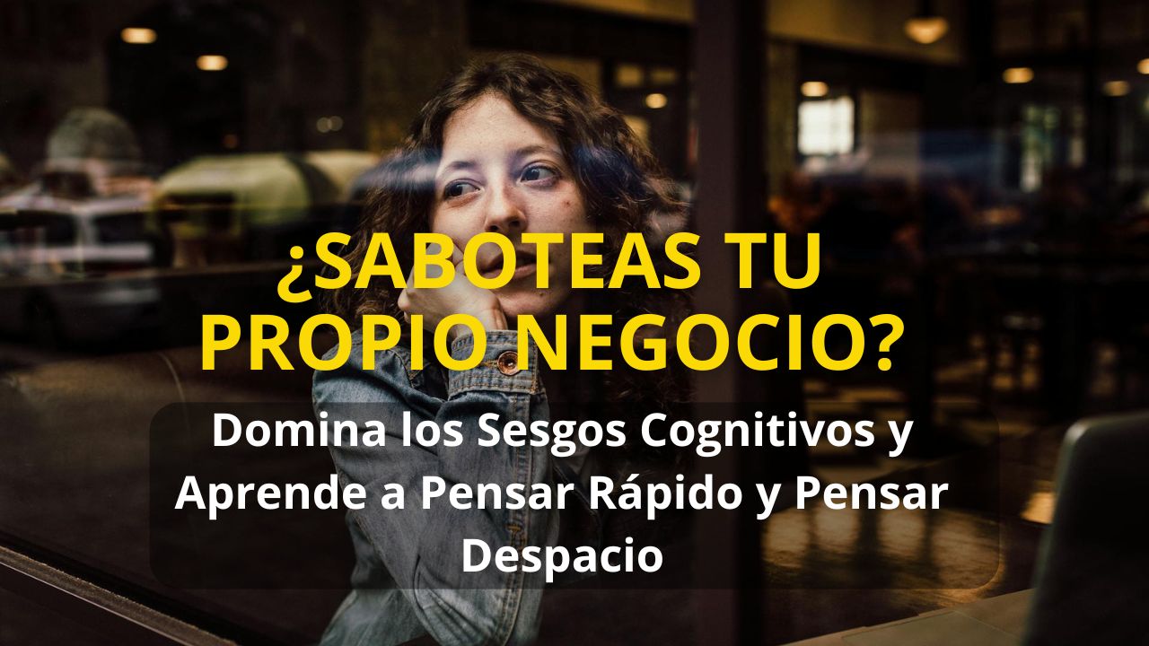 Miniatura de ¿Saboteas tu propio negocio? Domina los Sesgos Cognitivos y Aprende a Pensar Rápido y Pensar Despacio