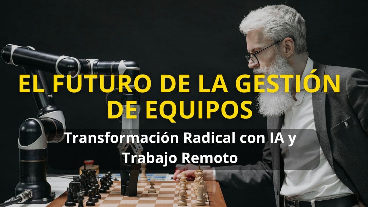 The Future of Team Management: Radical Transformation with AI and Remote Work