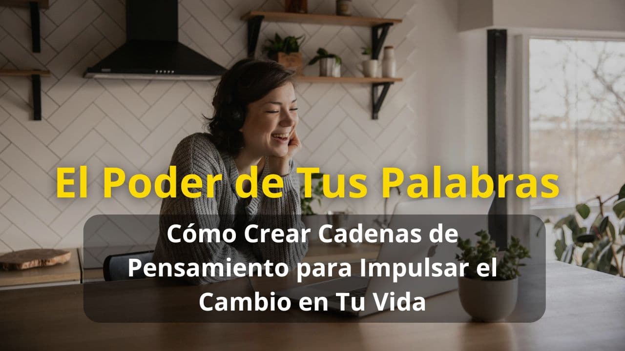 O Poder das Suas Palavras: Como Criar Cadeias de Pensamento para Impulsionar a Mudança na Sua Vida